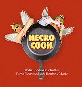 Připravte své mlsné jazýčky! Necrocock a Houbová Marie pro vás sepsali podivuhodnou kuchařku Necro Cook