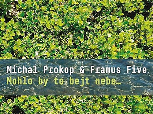 Michal Prokop & FRAMUS FIVE – Mohlo by to bejt nebe... 