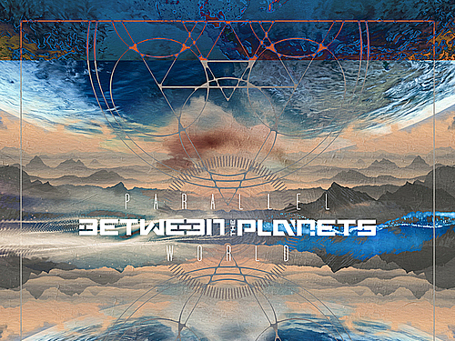 BETWEEN THE PLANETS – Parallel World