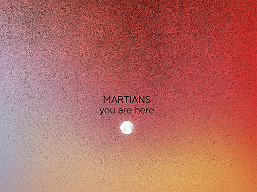 MARTIANS – You Are Here