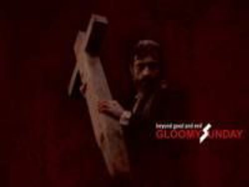 GLOOMY SUNDAY – Beyond Good And Evil