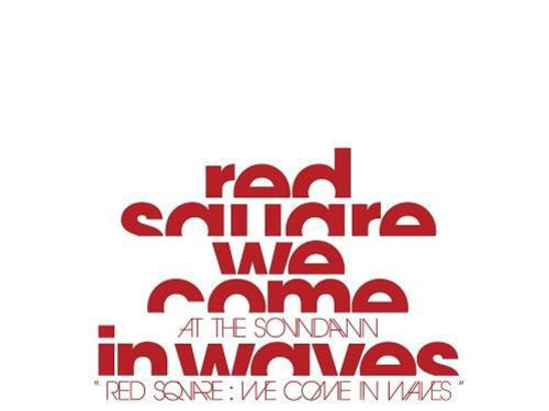 AT THE SOUNDAWN – Red Square: We Come In Waves