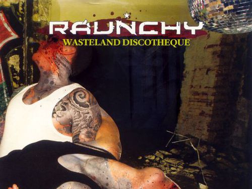 RAUNCHY - Wasteland Discotheque