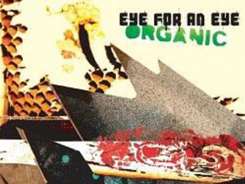 EYE FOR AN EYE – Organic