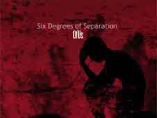 SIX DEGREES OF SEPARATION - Of Us