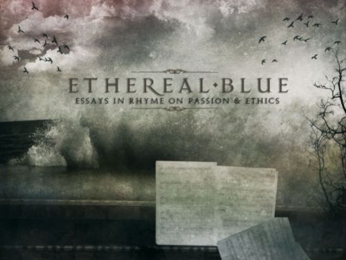 ETHEREAL BLUE – Essays In Rhyme On Passion & Ethics