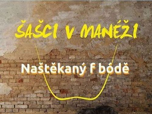 ŠAŠCI V MANÉŽI – Naštěkaný f bódě