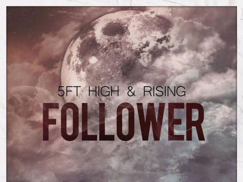 5FT HIGH & RISING – Follower