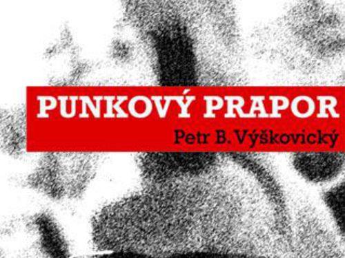 Petr B. Výškovický – PUNKOVÝ PRAPOR
