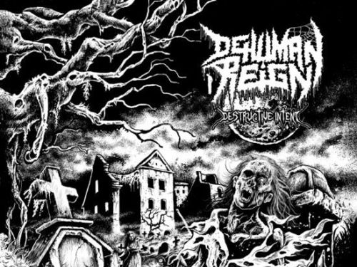 DEHUMAN REIGN &#8211; Destructive Intent