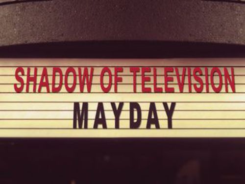 SHADOW OF TELEVISION &#8211; Mayday