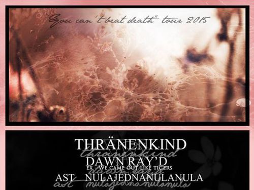 THRÄNENKIND, DAWN RAY’D (ex-We Came Out Like Tigers), AST, NULAJEDNANULANULA - info