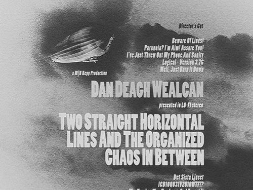 DAN DEAGH WEALCAN &#8211; Two Straight Horizontal Lines And The Organized Chaos in Between: Director´s Cut