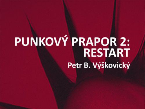 Petr B. Výškovický – PUNKOVÝ PRAPOR 2: RESTART