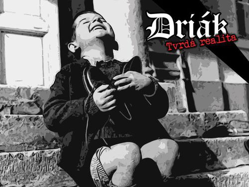 DRIÁK – Tvrdá realita