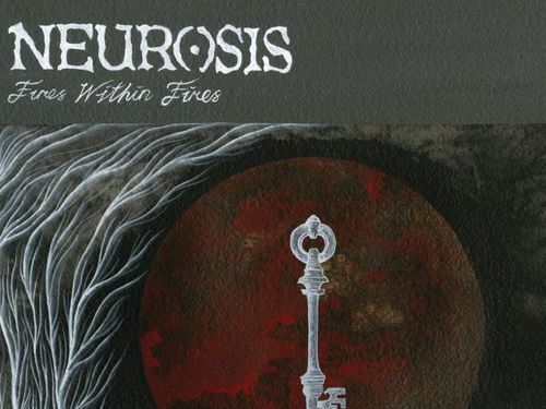 NEUROSIS &#8211; Fires Within Fires