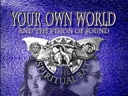 THE SPIRITUAL BAT – Your Own World - And The Vision Of Sound