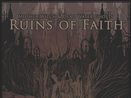 MOTHER WITCH & DEAD WATER GHOSTS – Ruins of Faith