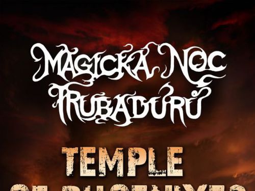 MAGICKÁ NOC TRUBADÚRŮ - CHRÁM FÉNIXŮ - info