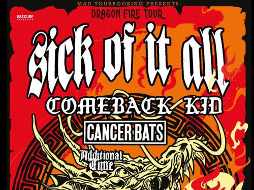 SICK OF IT ALL, COMEBACK KID, CANCER BATS, ADDITIONAL TIME - info