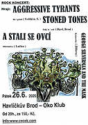 Hrají:
AGGRESSIVE TYRANTS hc grind ( Světlá n. S. ),
STONED TONES folk ´n´ roll ( Havl. Brod ),
A STALI SE OVCÍ alternativa ( Lučice ),
GEORGE SILVERMAN AND THE MASK kytarovka ( Jihlava ). Vstup: na místě 150,- Kč.