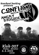 CONFLICT (uk) anarchopunk
https://www.facebook.com/CONFLICTPunk
ANGRY BRIGADE (cz) angry punk
https://www.facebook.com/angry.punx.brigade
CONFLICT je anglická anarchopunková kapela původně založená v Elthamu v jižním Londýně. Skupina vznikla v roce 1981 a její sestava se skládala z: Colin Jerwood (zpěv), Francisco 'Paco' Carreno (bicí), John (baskytara), Steve (kytary), Pauline (zpěv), Paul aka 'Nihilistic Nobody'. Jejich první vydání bylo EP „The House That Man Built“ na Crass Records. V době, kdy vydali své první album It's Time to See Who's Who na Corpus Christi Records, Pauline a Paul skupinu opustili.
Conflict později založil vlastní label Mortarhate Records https://www.mortarhatesales.com, který vydal nahrávky dalších umělců včetně Hagar the Womb, Icons of Filth, Lost Cherrees, The Apostles a Stalag 17.
V roce 1983 Steve Ignorant, který byl v té době členem kapely Crass, hostoval v singlu skupiny pro práva zvířat „To A Nation of Animal Lovers“. Po rozpuštění Crass se Ignorant později stal druhým zpěvákem Conflict na semi-permanentní bázi. Následovalo vystoupení v roce 1986 v Brixtonu v Londýně, kdy se ke skupině připojil na pódiu na několik vystoupení.
Kapela byla vždy otevřená v otázkách jako je anarchismus, práva zvířat, protiválečné hnutí a ve své podpoře organizace Class War a po řadě jejich vystoupení během 80. let následovaly nepokoje.