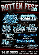 Rotten Fest vol.29
14.1.2023
od:17:00h,vstup 350 czk.
AxDxT(Fra),MACABRE DEMISE(Ger),MIVEDANTAL,SCABBARD,FAECES(Pl),ZODIAC,TOP SEKRET,MINOR(Sk),MURDER RAPE AMPUTATE,CYCLES OF REVOCATION,BOLEST BUDE VĚTŠÍ.